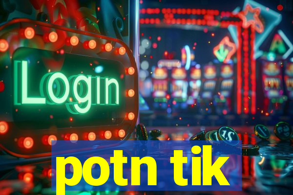 potn tik